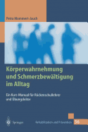 Krperwahrnehmung und Schmerzbew?ltigung im Alltag: Ein Kurs-Manual f?r R?ckenschullehrer und ?bungsleiter