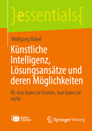 Knstliche Intelligenz, Lsungsanstze und deren Mglichkeiten: KI, was kann sie leisten, was kann sie nicht