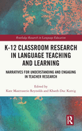 K-12 Classroom Research in Language Teaching and Learning: Narratives for Understanding and Engaging in Teacher Research