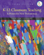 K-12 Classroom Teaching: A Primer for the New Professionals - Guillaume, Andrea M, Dr.