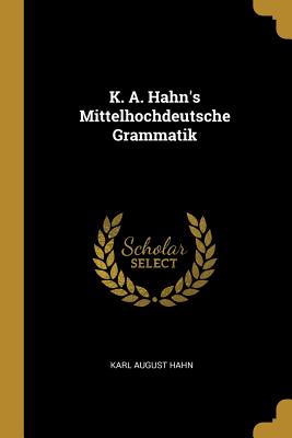 K. A. Hahn's Mittelhochdeutsche Grammatik - Hahn, Karl August