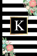 K: Black and White Stripes & Flowers, Floral Personal Letter K Monogram, Customized Initial Journal, Monogrammed Notebook, Lined 6x9 Inch College Ruled, Perfect Bound, Glossy Soft Cover Diary