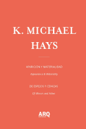 K. Michael Hays: Appearance & Materiality / Aparicion y Materialidad
