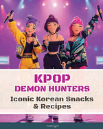 K-Pop Demon Hunters - Iconic Korean Snacks & Recipes