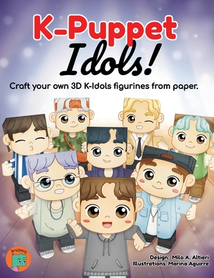 K-Puppet Idols!: Craft your own 3D K-idols figurines from paper. - Altieri, Milo A