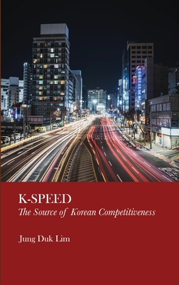 K-Speed: The Source of Korean Competitiveness - Duk Lim, Jung