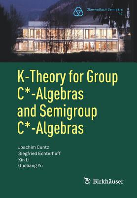 K-Theory for Group C*-Algebras and Semigroup C*-Algebras - Cuntz, Joachim J. R., and Echterhoff, Siegfried, and Li, Xin