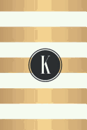 K: White and Gold Stripes / Black Monogram Initial K Notebook: (6 x 9) Diary, 90 Lined Pages, Smooth Glossy Cover