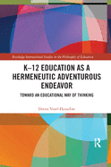 K12 Education as a Hermeneutic Adventurous Endeavor: Toward an Educational Way of Thinking