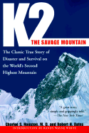 K2, the Savage Mountain: The Classic True Story of Disaster and Survival on the World's Second Highest Mountain - Houston, Charles, and Bates, Robert H, and Wickwire, Jim (Foreword by)