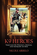 K9 Heroes: Together We Protect, Defend, and Conquer as One