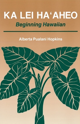 Ka Lei Ha'aheo: Beginning Hawaiian - Hopkins, Alberta P