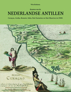 Kaarten Van de Nederlandse Antillen: Cura?ao, Aruba, Bonaire, Saba, Sint Eustatius En Sint Maarten Tot 1900