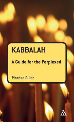 Kabbalah: A Guide for the Perplexed - Giller, Pinchas, Dr.