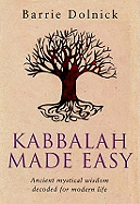 Kabbalah Made Easy: Ancient mystical wisdom decoded for modern life