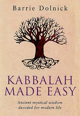 Kabbalah Made Easy: Ancient mystical wisdom decoded for modern life - Dolnick, Barrie