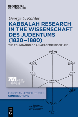 Kabbalah Research in the Wissenschaft Des Judentums (1820-1880): The Foundation of an Academic Discipline - Kohler, George Y