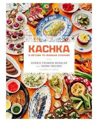 Kachka: A Return to Russian Cooking - Morales, Bonnie Frumkin