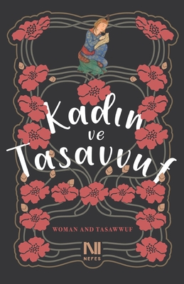 Kad n ve Tasavvuf: Woman and Tasawwuf - Crow, Karim D, and Bigelow, Anna, and Baharuddin, Azizan