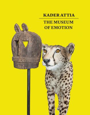 Kader Attia: The Museum of Emotion - Attia, Kader (Artist), and Rugoff, Ralph, and Clayton, Nicola (Text by)