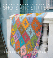 Kaffe Fassett Quilts Shots and Stripes: 24 New Projects Made with Shot Cottons and Striped Fabrics