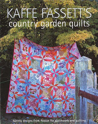 Kaffe Fassett's Country Garden Quilts: Twenty Designs from Rowan for Patchwork and Quilting - Fassett, Kaffe, and Patterson, Debbie (Photographer)