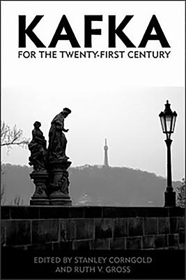 Kafka for the Twenty-First Century - Corngold, Stanley, Professor (Editor), and Gross, Ruth V (Editor)
