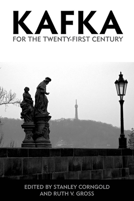 Kafka for the Twenty-First Century - Corngold, Stanley, Professor (Editor), and Gross, Ruth (Editor)
