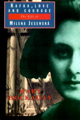 Kafka Love and Courage: The Life of Milena Jesenska - Hockaday, Mary, and Hocakaday, Mary