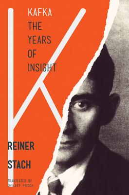 Kafka: The Years of Insight - Stach, Reiner, and Frisch, Shelley (Translated by)