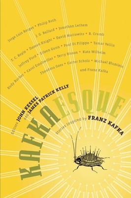 Kafkaesque: Stories Inspired by Franz Kafka - Kessel, John (Editor), and Kelly, James Patrick (Editor)