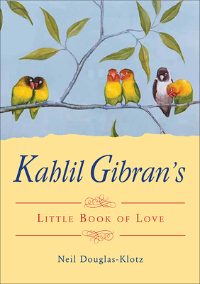 Kahlil Gibran's Little Book of Love - Gibran, Kahlil, and Douglas-Klotz, Neil (Editor)