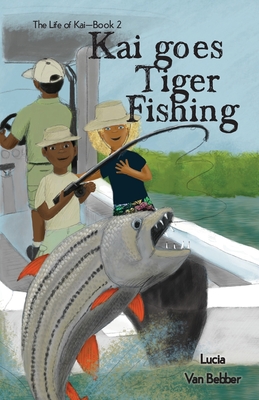 Kai goes Tiger Fishing - Van Bebber, Lucia