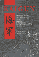 Kaigun: Strategy, Tactics, and Technology in the Imperial Japanese Navy, 1887-1941