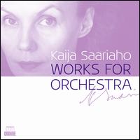 Kaija Saariaho: Works for Orchestra - Anssi Karttunen (cello); Anu Komsi (soprano); Gabriel Suovanen (baritone); John Storgrds (violin); Karita Mattila (soprano);...