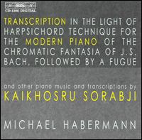 Kaikhosru Sorabji: Piano Music and Transcriptions - Michael Habermann (piano)