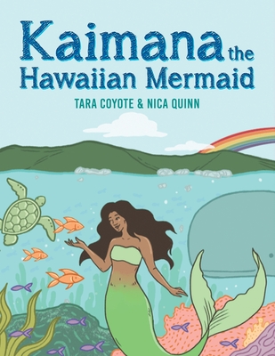 Kaimana the Hawaiian Mermaid - Coyote, Tara, and Quinn, Nica (Illustrator)
