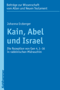 Kain, Abel Und Israel: Die Rezeption Von Gen 4,1-16 in Rabbinischen Midraschim