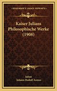 Kaiser Julians Philosophische Werke (1908)