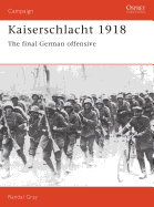 Kaiserschlacht 1918: The Final German Offensive