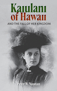 Kaiulani of Hawaii: And The Fall Of Her Kingdom