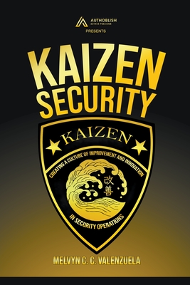 Kaizen Security: Creating a Culture of Improvement and Innovation in Security Operations - Valenzuela, Melvyn C C