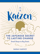 Kaizen: The Japanese Secret to Lasting Change--Small Steps to Big Goals