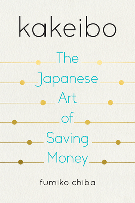 Kakeibo: The Japanese Art of Saving Money - Chiba, Fumiko