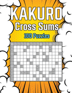 kakuro Cross Sums 100 Puzzles: Math Logic Puzzles