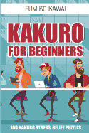 Kakuro for Beginners: 100 Kakuro Stress Relief Puzzles