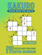 Kakuro Puzzle Book For Adults: 100 Easy - 100 Medium Kakuro Puzzle Book For Adults