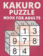 Kakuro Puzzle Book For Adults: 200 Kakuro Cross Sums Logic Games and Solutions For Seniors - Volume 3