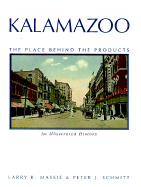 Kalamazoo, the Place Behind the Products: An Illustrated History