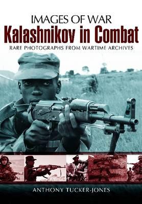 Kalashnikov in Combat (Images of War Series) - Tucker-Jones, Anthony